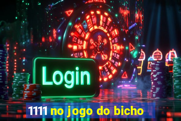 1111 no jogo do bicho